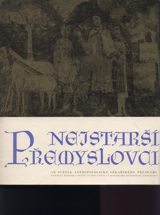 Nejstarší Přemyslovci ve světle antropologicko lékařského výzkumu : výstava Ministerstva kultury ČSR a Národního muzea v Praze ve spolupráci s Kanceláří prezidenta republiky
