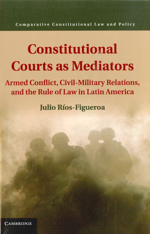 Constitutional courts as mediators : armed conflict, civil-military relations, and the rule of law in Latin America