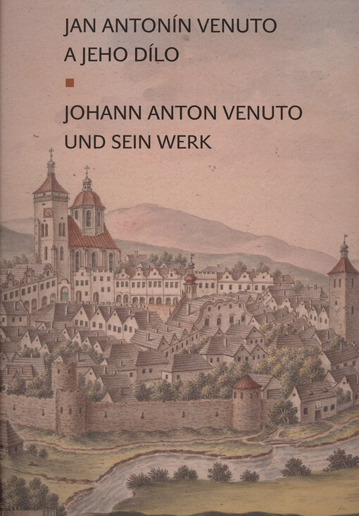Jan Antonín Venuto a jeho dílo =: Johann Anton Venuto und sein Werk