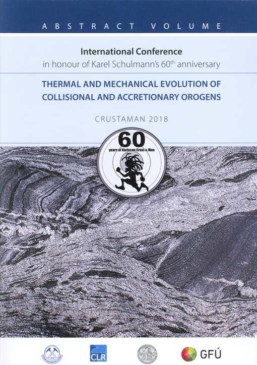 Thermal and Mechanical Evolution of Collisional and Accretionary Orogens : international conference in honour of Karel Schulmann's 60th anniversary : CRUSTAMAN 2018 : conference abstracts volume : 31.8.-2.9.2018 Třešť, Czech Republic