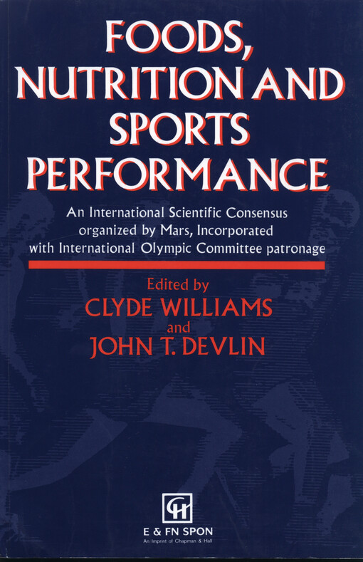 Foods, nutriltion and sports performance :an international scientific consensus held 4-6 February 1991 and organized by Mars, Incorporated, with International Olympic Committee patronage
