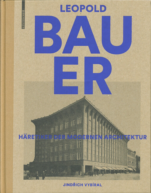 Leopold Bauer : Häretiker der modernen Architektur : 1872-1938