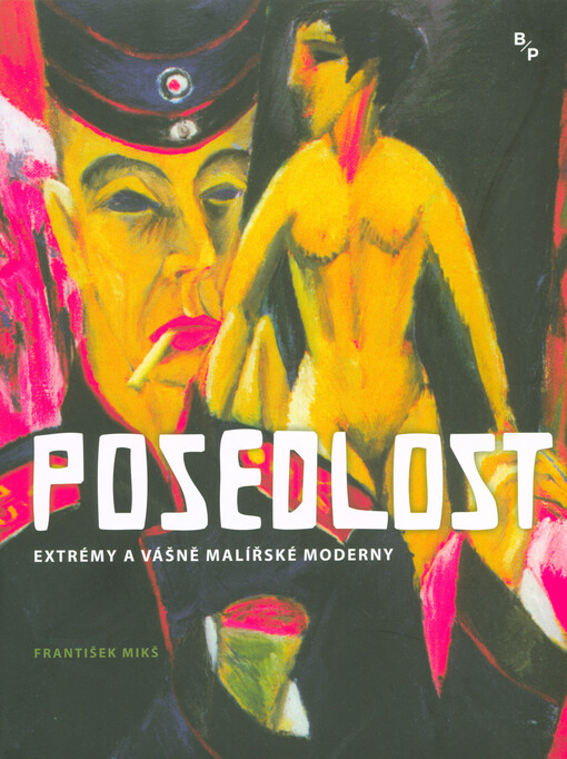 Posedlost : extrémy a vášně malířské moderny : Schjerfbecková, Kirchner, Dix, Neuschul, Dwurnik