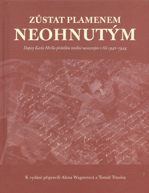 Zůstat plamenem neohnutým... Dopisy Karla Hiršla přátelům totálně nasazeným v říši 1942-1944