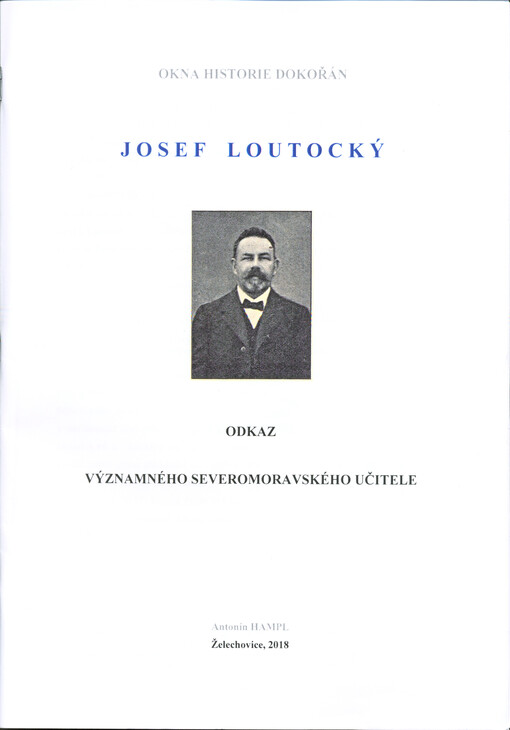 Okna historie dokořán : Josef Loutocký : odkaz významného severomoravského učitele, 2. vydání
