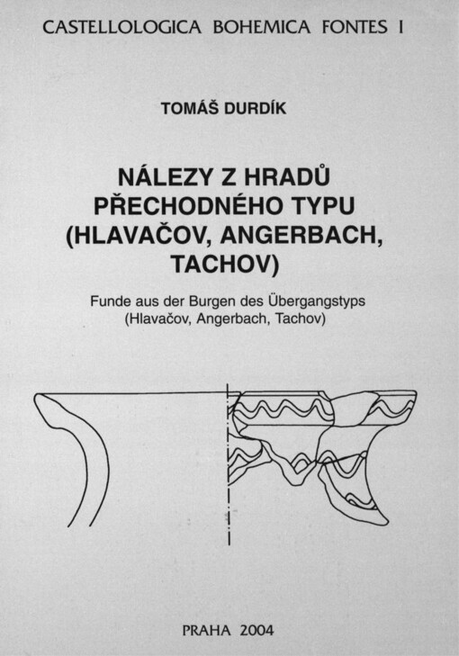 Nálezy z hradů přechodného typu (Hlavačov, Angerbach, Tachov) =: Funde aus der Burgen des Übergangstyps (Hlavačov, Angerbach, Tachov)