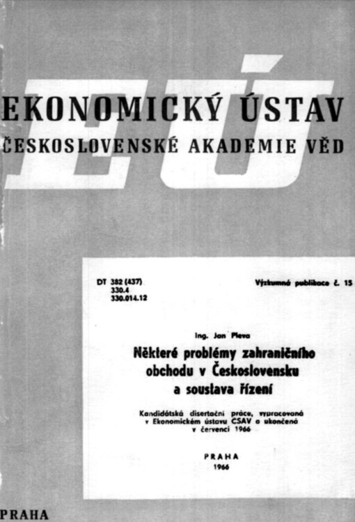 Některé problémy zahraničního obchodu v Československu a soustava řízení :kandidátská disertační práce, vypracovaná v Ekonomikcém ústavu ČSAV a ukončená v červenci 1966