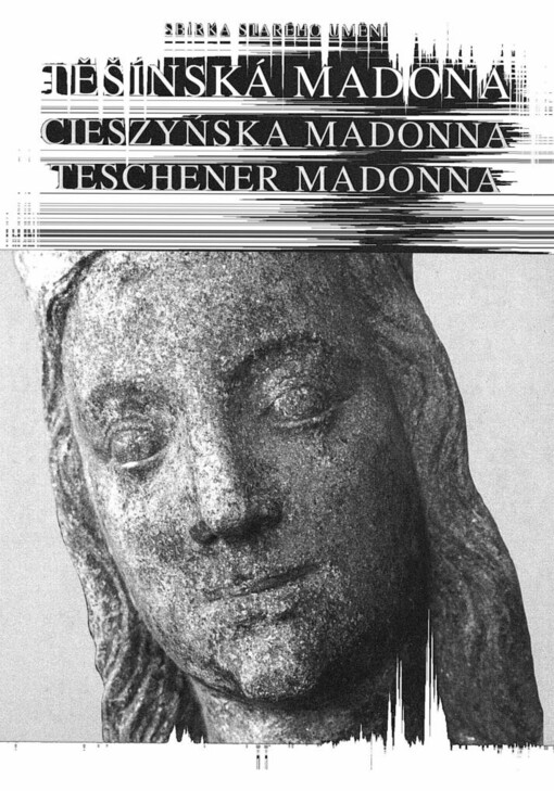 Těšínská Madona a vzácné sochy Petra Parléře =: Cieszyńska Madonna i cenne rzeźby Piotra Parlera = Die Teschener Madonna und wertvolle Statuen von Peter Parler