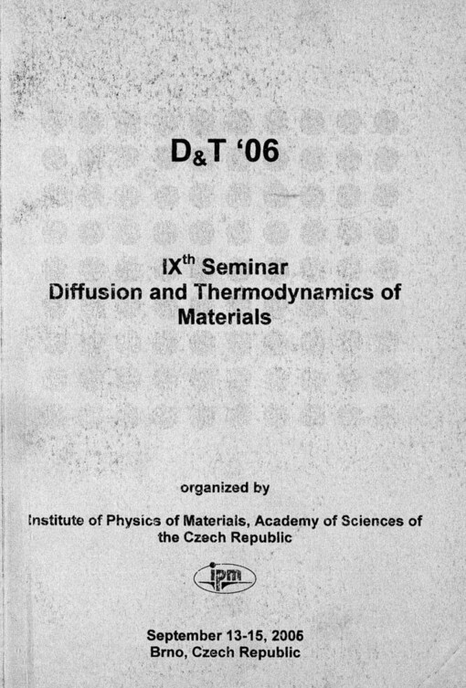 D&T ' 06: IXth seminar diffusion and thermodynamics of materials : book of abstracts
