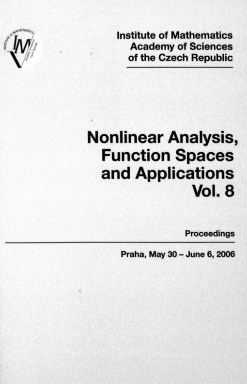 Nonlinear Analysis, Function Spaces and Applications :proceedings of the Spring School held in Praha, May 30 - June 6, 2006.Vol. 8