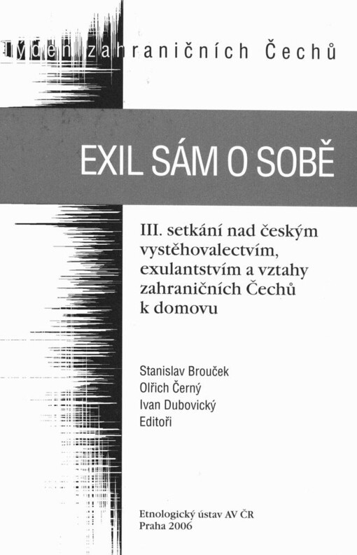 Exil sám o sobě: III. setkání nad českým vystěhovalectvím, exulantstvím a vztahy zahraničních Čechů k domovu, 28. září - 4. října 2003