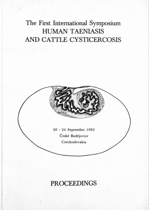 First International Symposium Human Taeniasis and Cattle Cysticercosis: 20.-24. September 1982, České Budějovice : proceedings