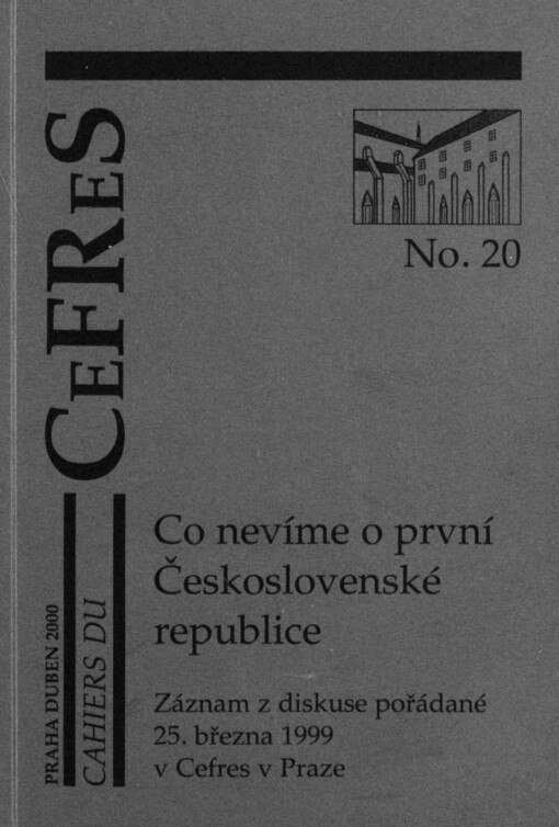 Co nevíme o první Československé republice: záznam diskuse pořádané 25.března 1999 v Cefres v Praze