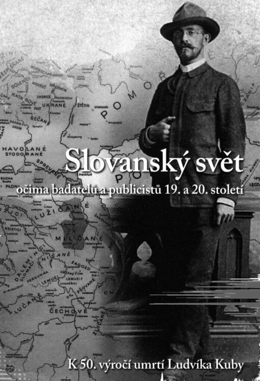 Slovanský svět očima badatelů a publicistů 19. a 20. století =: sborník z mezinárodní vědecké konference k 50. výročí úmrtí Ludvíka Kuby Opole 16.-17. listopadu 2006 = Swiat slowianski w oczach badaczy i publicistów XIX i XX wieku : praca zbiorowa z miedzynorodowej konferencji naukowej w 50 rocznice smierci Ludvíka Kuby Opole 16-17 listopada 2006 r