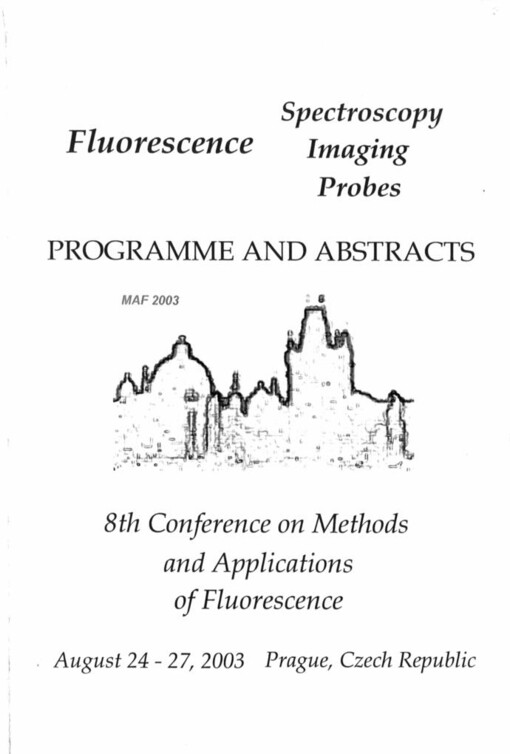 MAF 2003 :8th conference on Methods and Applications of Fluorescence : Spectroscopy, Imaging and Probes : conference programme and book of abstracts : August 24-27, 2003, Prague, Czech Republic