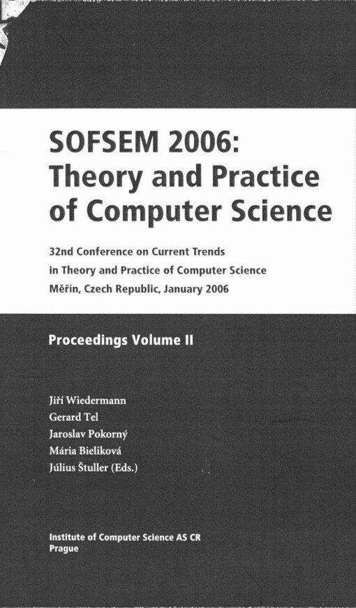 SOFSEM 2006: Theory and practice of computer science :32th conference on Current Trends in Theory and Practice of Computer Science : Měřín, Czech Republic, January 2006 : proceedings.Volume II