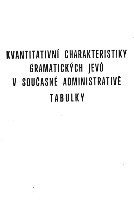 Kvantitativní charakteristiky gramatických jevů v současné administrativě :tabulky