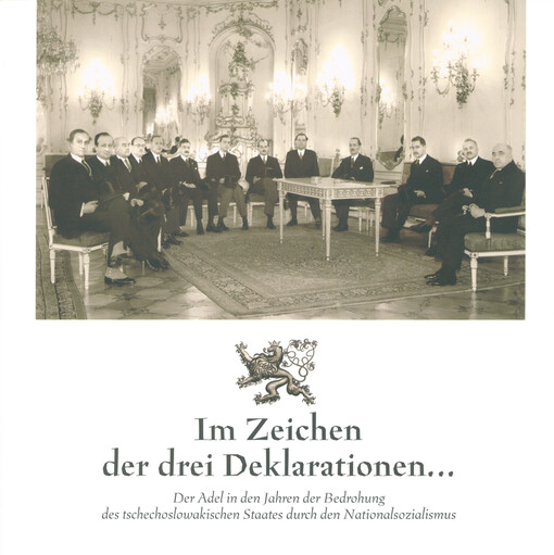 Im Zeichen der drei Deklarationen... : der Adel in den Jahren Bedrohung des tschechoslowakischen Staates durch den Nationalsozialismus