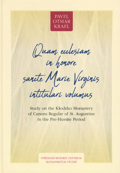 Quam ecclesiam in honore sancte Marie Virginis intitulari volumus : study on the Kłodzko Monastery of Canons Regular of St. Augustine in the Pre-Hussite Period