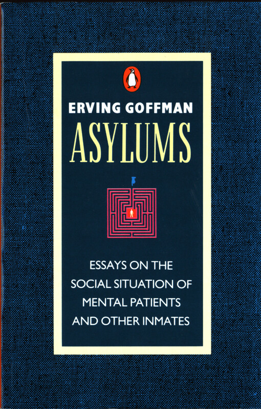 Asylums : essays on the social situation of mental patients and other inmates
