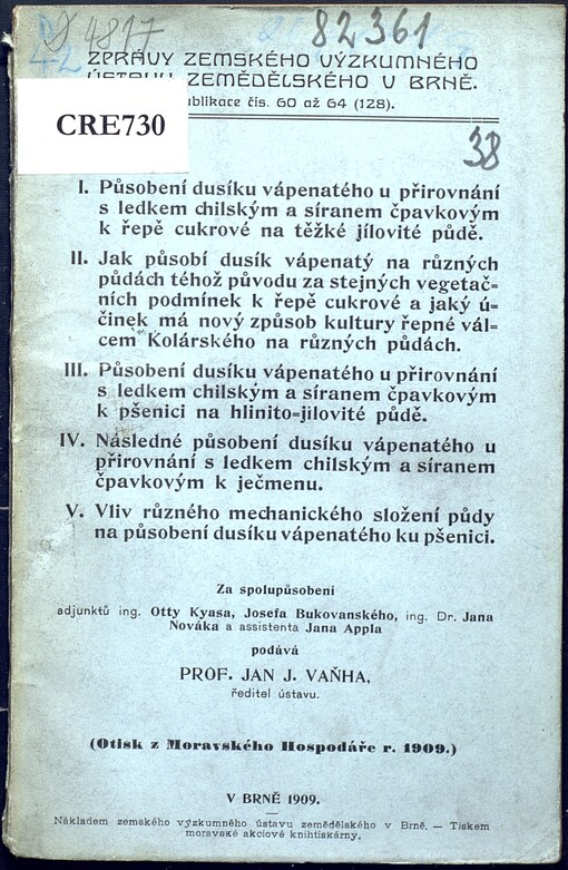 I. Působení dusíku vápenatého ... k řepě cukrové na těžké jílovité půdě ;II. Jak působí dusík vápenatý na různých půdách téhož původu ... k řepě cukrové ; III. Působení dusíku vápenatého ... k pšenici na hlinito-jílovité půdě ; IV. Následné působení dusíku vápenatého ... k ječmenu ; V. Vliv různého mechanického složení půdy na působení dusíku vápenatého ku pšenici