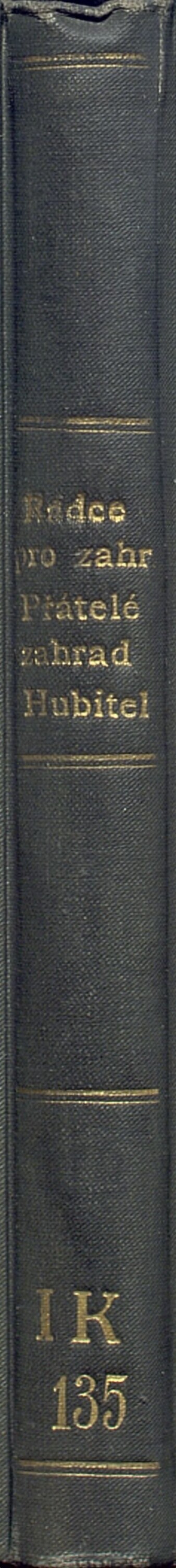Praktický rádce pro zahradníky: rady a pokyny dle měsíčních prací sestavené, týkající se pěstování všeho druhu květin, zelenin, ovocných stromů a keřů, prací v pařeništi, sklenníku, na vinici i chmelnici : spolehlivá pravidla ku zužitkování ovoce a hubení škůdců