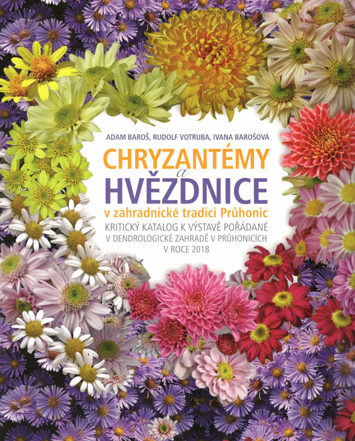 Chryzantémy a hvězdnice v zahradnické tradici Průhonic : kritický katalog k výstavě pořádané v dendrologické zahradě v Průhonicích v roce 2018