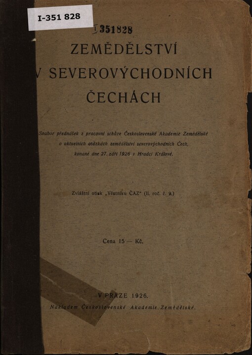 Zemědělství v severovýchodních Čechách :soubor přednášek z pracovní schůze ČAZ o aktuelních otázkách zemědělství severovýchodních Čech, konané dne 27. září 1926 v Hradci Králové