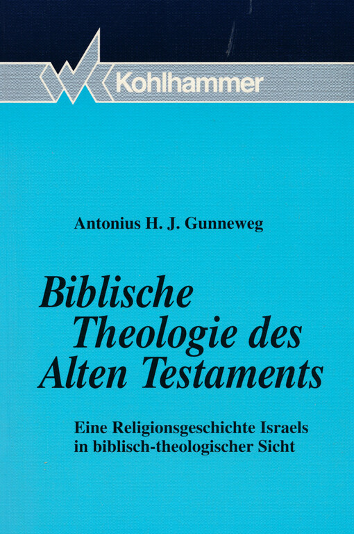 Biblische Theologie des Alten Testaments : eine Religionsgeschichte Israels in biblisch-theologischer Sicht