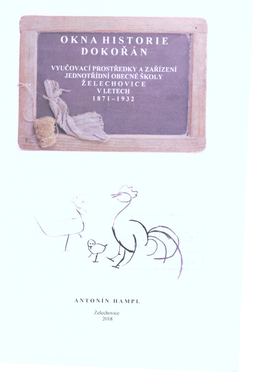 Okna historie dokořán : vyučovací prostředky a zařízení jednotřídní Obecné školy Želechovice v letech 1871-1932
