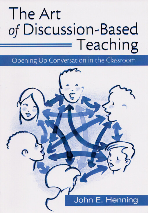 The art of discussion-based teaching : opening up conversation in the classroom