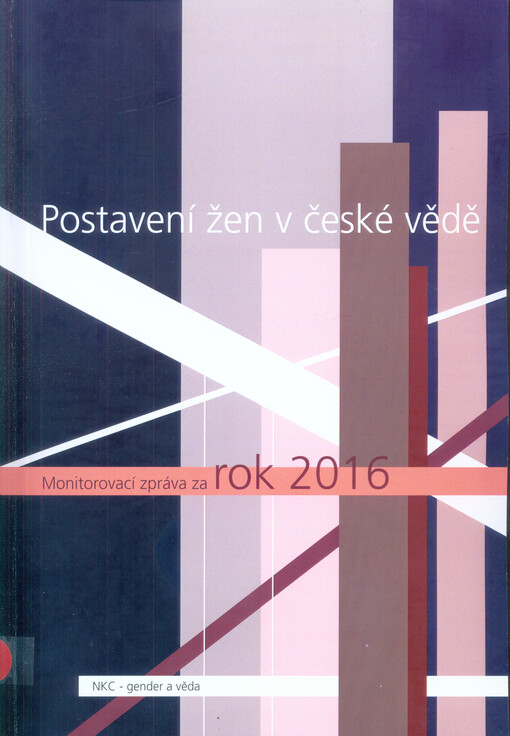 Postavení žen v české vědě : monitorovací zpráva za rok 2016