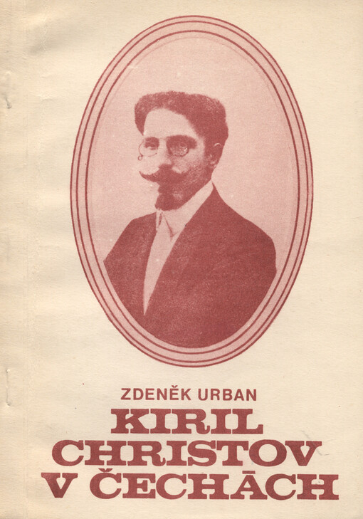 Kiril Christov v Čechách : anotovaná bibliografie Christovových prací (původních i přeložených) v českém tisku let 1897-1944 a hlavních zpráv a prací o pobytech Kirila Christova v Čechách a jeho vztahu k české kultuře