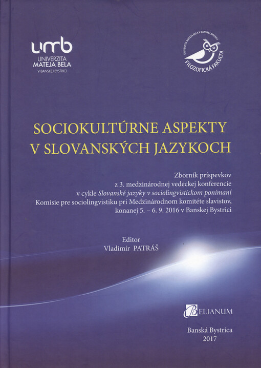Sociokultúrne aspekty v slovanských jazykoch : zborník príspevkov z 3. medzinárodnej vedeckej konferencie v cykle Slovanské jazyky v sociolingvistickom ponímaní Komisie pre sociolingvistiku pri Medzinárodnom komitéte slavistov, konanej 5.-6.9.2016 v Bansk