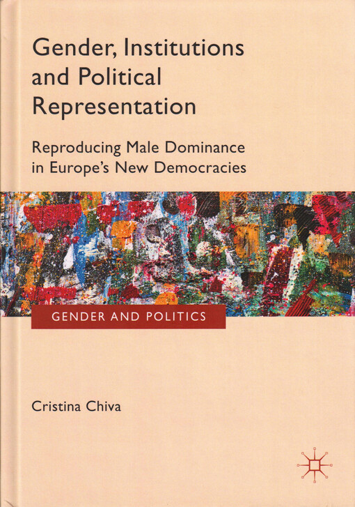 Gender, institutions and political representation : reproducing male dominance in Europe's new democracies
