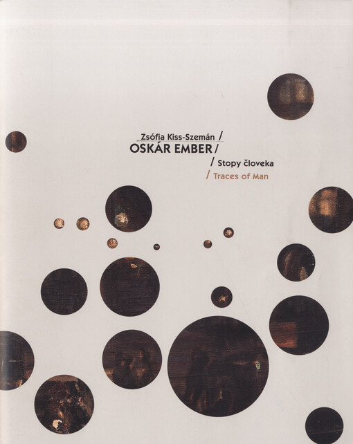 Zsófia Kiss-Szemán : Oskár Ember : stopy člověka = Traces of man