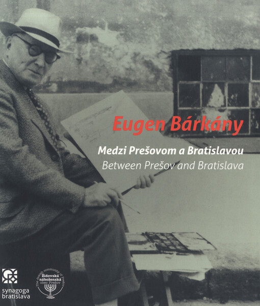 Eugen Bárkány : edzi Prešovom a Bratislavou = Between Prešov and Bratislava