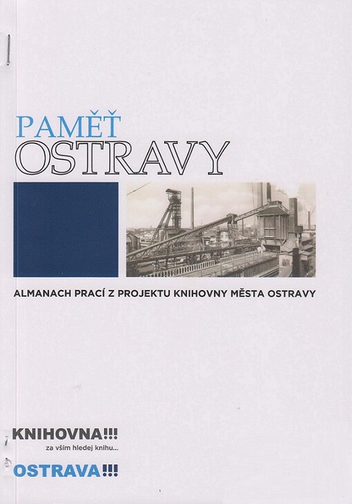 Paměť Ostravy 2016-2018 : almanach prací z projektu Knihovny města Ostravy