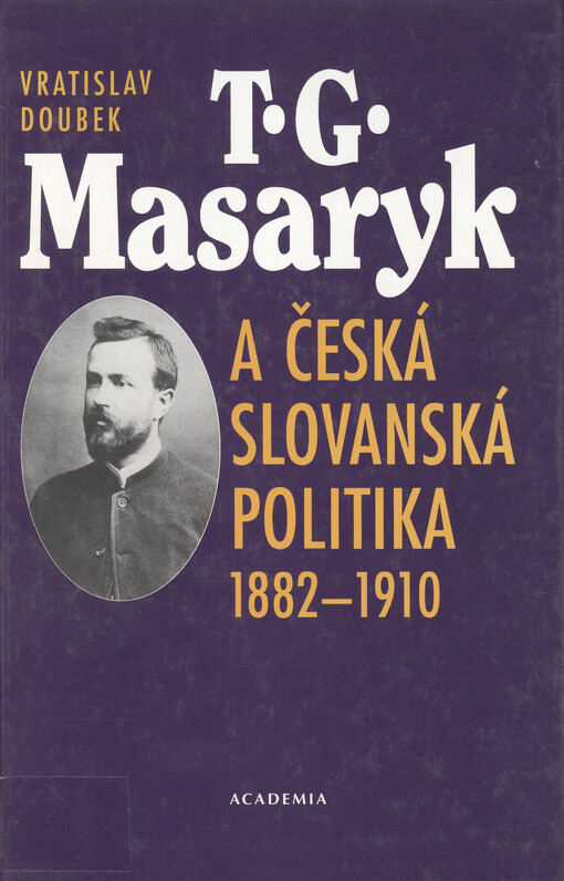 T.G. Masaryk a česká slovanská politika 1882-1910