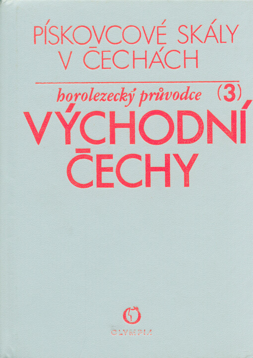 Pískovcové skály v Čechách :Horolezecký průvodce.3. [díl],Východní Čechy
