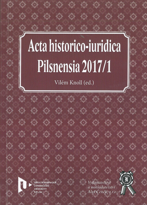 Acta historico-iuridica Pilsnensia : Právo v běhu času : sborník příspěvků z mezinárodní konference. 2017/1