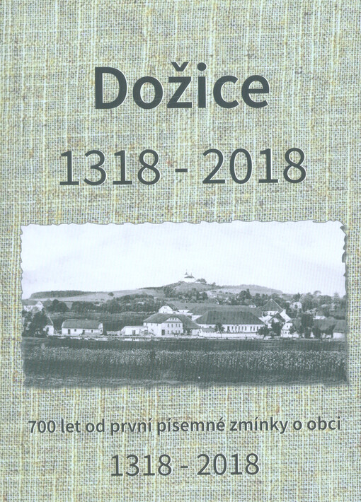Historie a současnost obce Dožice : 700 let od první písemné zmínky o obci : 1318-2018