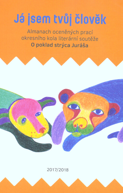 Já jsem tvůj člověk : almanach oceněných prací okresního kola literární soutěže O poklad strýca Juráša 2017/2018