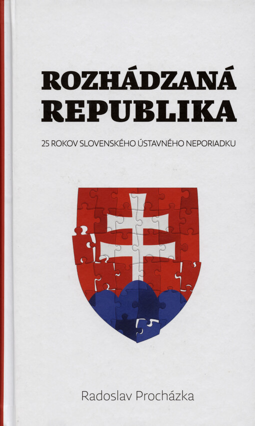 Rozhádzaná republika : 25 rokov slovenského ústavného neporiadku