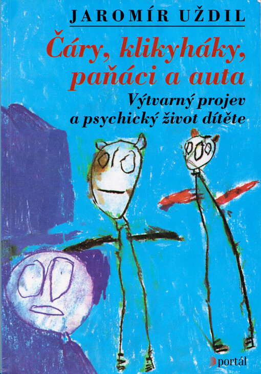 Čáry, klikyháky, paňáci a auta: výtvarný projev a psychický život dítěte