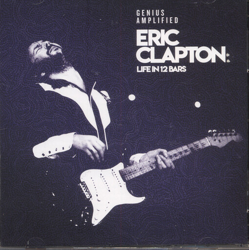 Genius amplified Eric Clapton: life in 12 bars