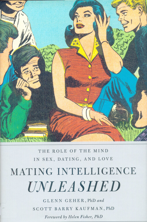 Mating intelligence unleashed :the role of the mind in sex, dating, and love