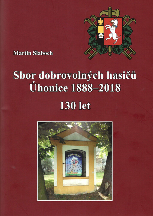 Sbor dobrovolných hasičů Úhonice 1888 - 2018 : 130 let