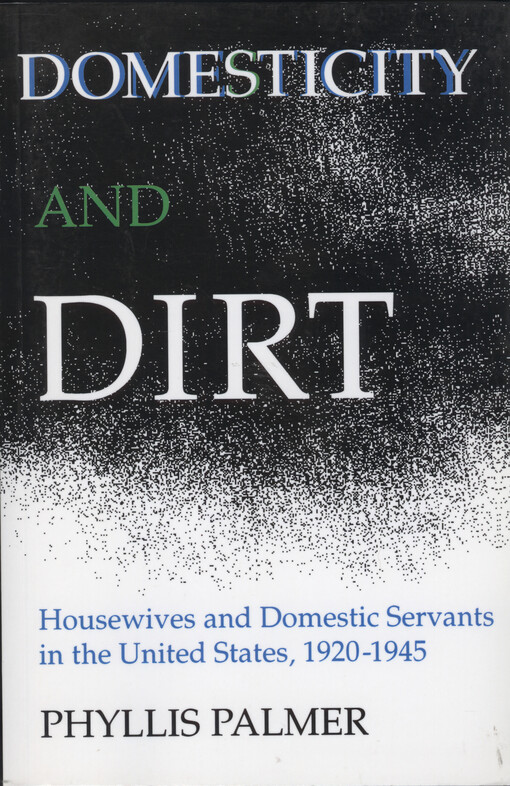 Domesticity and dirt : housewives and domestic servants in the United States, 1920-1945