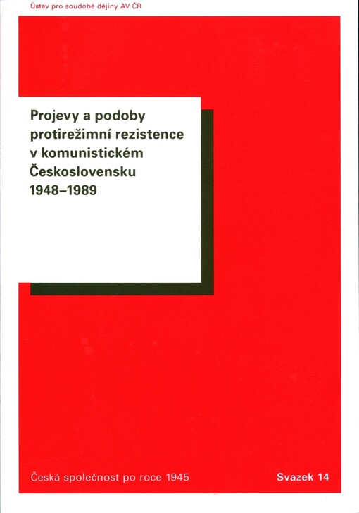 Projevy a podoby protirežimní rezistence v komunistickém Československu 1948–1989